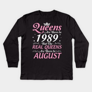 Queens Are Born In 1989 But The Real Queens Are Born In August Happy Birthday To Me Mom Aunt Sister Kids Long Sleeve T-Shirt